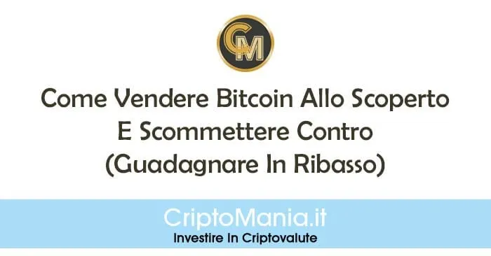 Come Vendere Bitcoin Allo Scoperto E Scommettere Contro (Guadagnare In Ribasso)