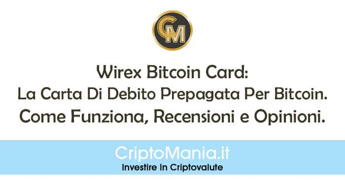 Wirex Bitcoin Card: La Carta Di Debito Prepagata Per Bitcoin. Come Funziona, Recensioni e Opinioni.